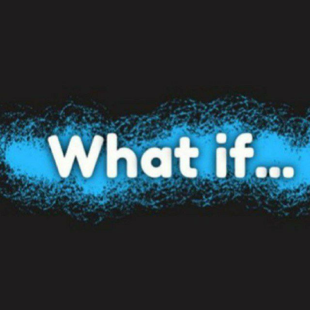 What if... ?