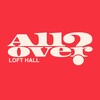 All over LOFT HALL